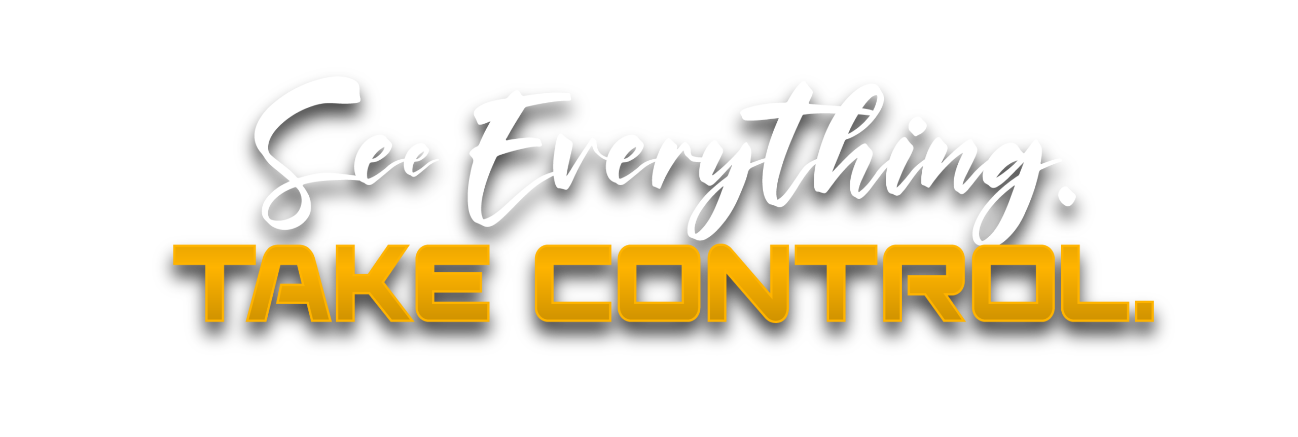 See Everything. Take Control.